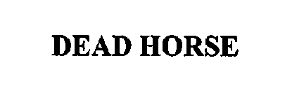 DEAD HORSE