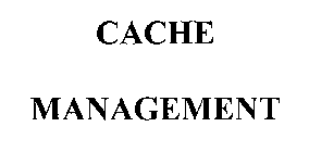 CACHE MANAGEMENT