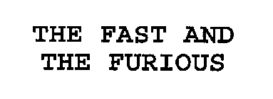 THE FAST AND THE FURIOUS