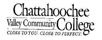 CHATTAHOOCHEE VALLEY COMMUNITY COLLEGE CLOSE TO YOU. CLOSE TO PERFECT.