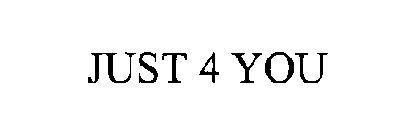 JUST 4 YOU