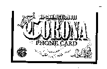 CORONA NO CONNECTION FEE PHONE CARD $ 10