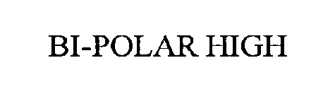 BI-POLAR HIGH