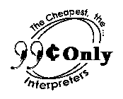 THE CHEAPEST, THE 99 C ONLY INTERPRETERS