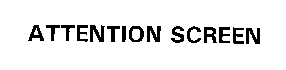 ATTENTION SCREEN