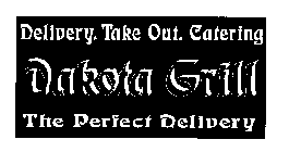 DELIVERY. TAKE OUT. CATERING DAKOTA GRILL THE PERFECT DELIVERY