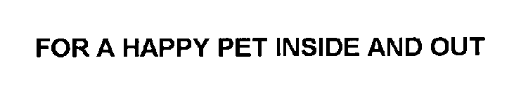 FOR A HAPPY PET INSIDE AND OUT