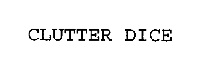 CLUTTER DICE