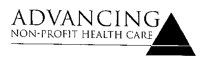 ADVANCING NON-PROFIT HEALTH CARE