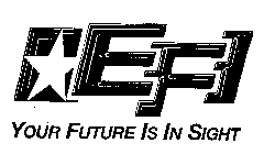 EFI YOUR FUTURE IS IN SIGHT