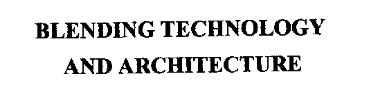 BLENDING TECHNOLOGY AND ARCHITECTURE