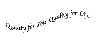 QUALITY FOR YOU. QUALITY FOR LIFE.