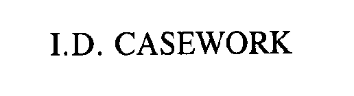 I.D. CASEWORK