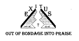 EXITUS 1491.BC 33.AD OUT OF BONDAGE INTO PRAISE