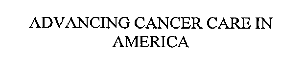 ADVANCING CANCER CARE IN AMERICA