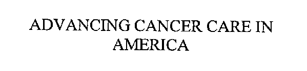 ADVANCING CANCER CARE IN AMERICA