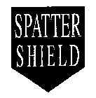 SPATTER SHIELD