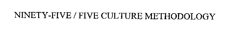 NINETY-FIVE / FIVE CULTURE METHODOLOGY