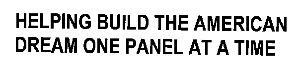 HELPING BUILD THE AMERICAN DREAM ONE PANEL AT A TIME