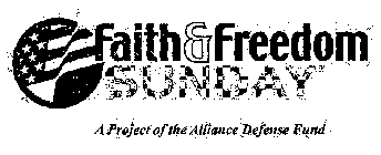FAITH & FREEDOM SUNDAY A PROJECT OF THEALLIANCE DEFENSE FUND