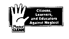 PROJECT CLEAN CITIZENS, LEARNERS, AND EDUCATORS AGAINST NEGLECT