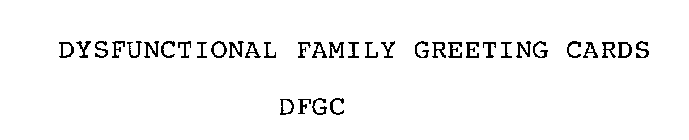 DYSFUNCTIONAL FAMILY GREETING CARDS DFGC