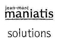 JEAN-MARC MANIATIS SOLUTIONS
