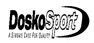 DOSKOSPORT A STRONG CASE FOR QUALITY
