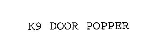 K9 DOOR POPPER