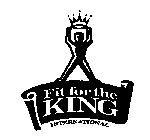 FIT FOR THE KING INTERNATIONAL