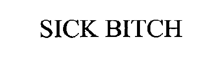 SICK BITCH