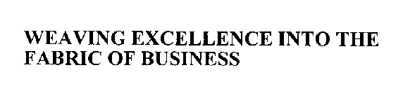 WEAVING EXCELLENCE INTO THE FABRIC OF BUSINESS