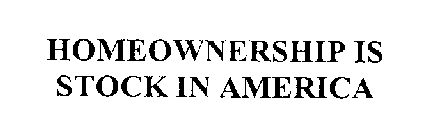 HOMEOWNERSHIP IS STOCK IN AMERICA