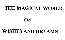 THE MAGICAL WORLD OF WISHES AND DREAMS