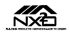 NX2O BUILDING PRODUCTS + SERVICES MADE TO ORDER