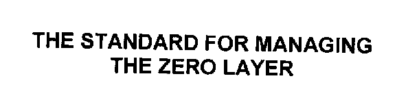 THE STANDARD FOR MANAGING THE ZERO LAYER