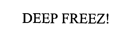 DEEP FREEZ!
