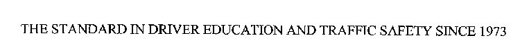 THE STANDARD IN DRIVER EDUCATION AND TRAFFIC SAFETY SINCE 1973