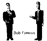 BOB FAMOUS