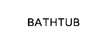 BATHTUB