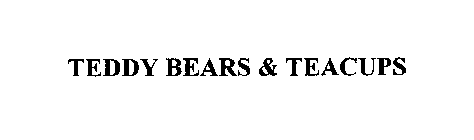 TEDDY BEARS & TEACUPS