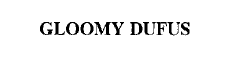 GLOOMY DUFUS