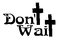 DON'T WAIT