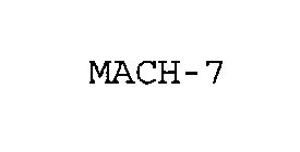 MACH-7