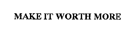 MAKE IT WORTH MORE