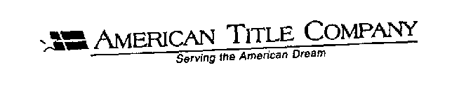 AMERICAN TITLE COMPANY SERVING THE AMERICAN DREAM
