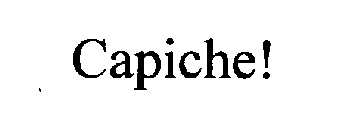 CAPICHE!