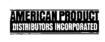 AMERICAN PRODUCT DISTRIBUTORS INCORPORATED