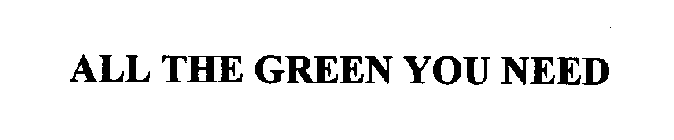 ALL THE GREEN YOU NEED