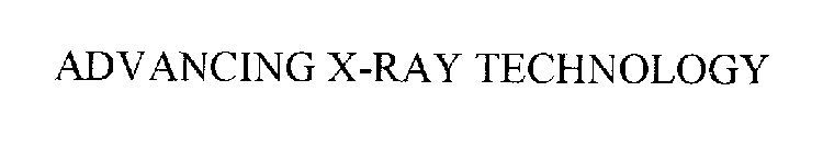ADVANCING X-RAY TECHNOLOGY